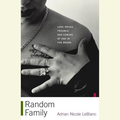 Random Family: Love, Drugs, Trouble, and Coming of Age in the Bronx Random Family: Love, Drugs, Trouble, and Coming of Age in the Bronx