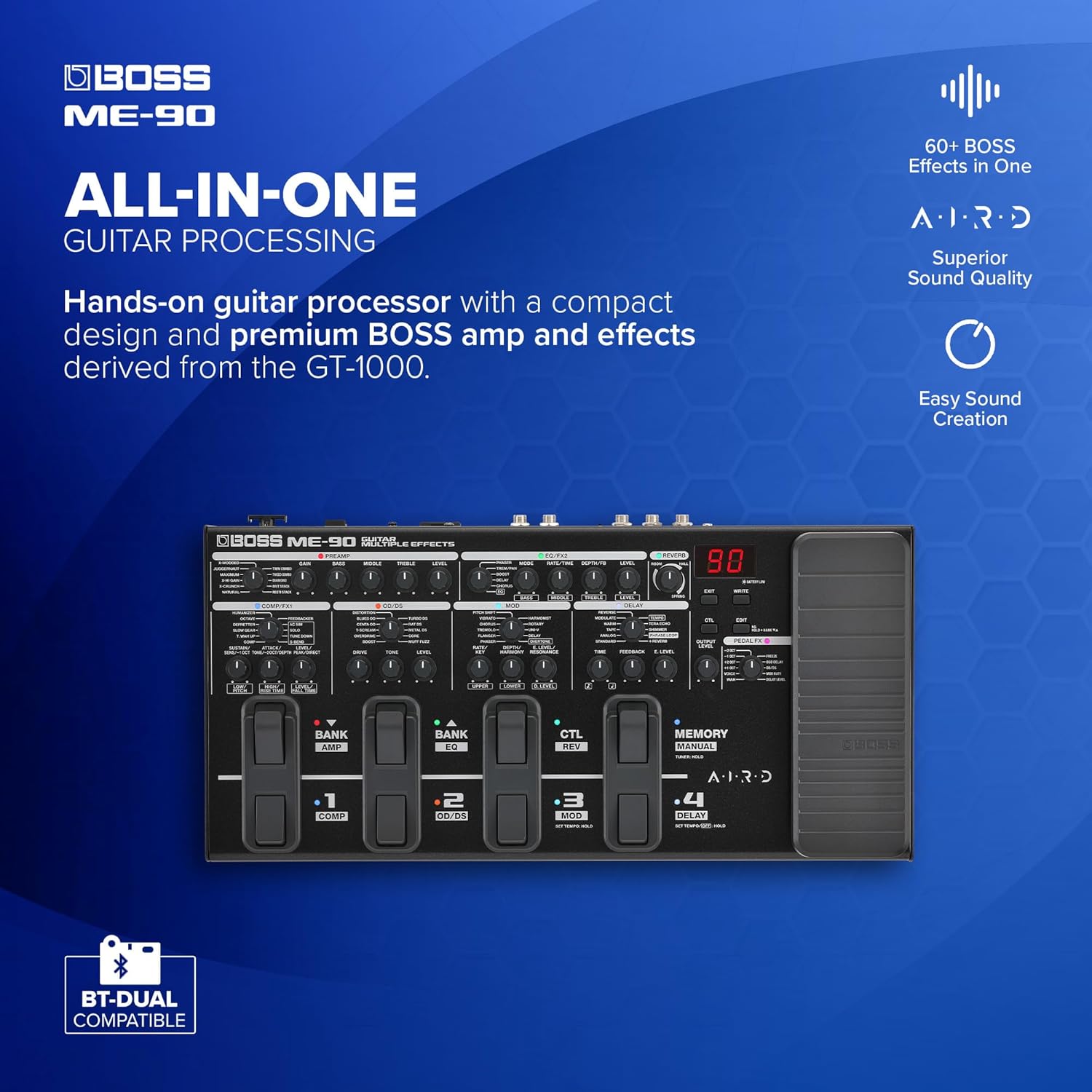 BOSS ME-90 Guitar Multi-Effects | All-In-One Guitar Processor | 11 Onboard AIRD Amp Models | 60 Effects derived from the GT-1000 | 8 Multi-Function Footswitches & Redesigned Expression Pedal